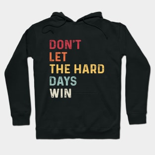 don't let the hard days win Hoodie